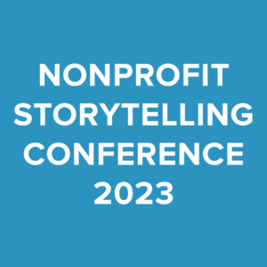 2023 Nonprofit Storytelling Conference Session Videos